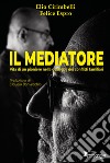 Il mediatore. Vita di un pioniere nella gestione dei conflitti familiari libro