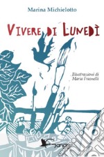 Vivere di lunedì. Ediz. illustrata libro