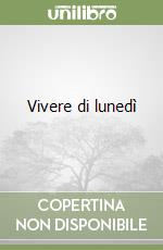 Vivere di lunedì libro