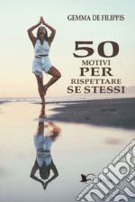 50 motivi per rispettare se stessi libro