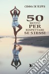 50 motivi per rispettare se stessi libro