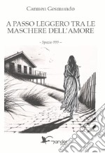 A passo leggero tra le maschere dell'amore libro