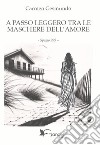 A passo leggero tra le maschere dell'amore libro