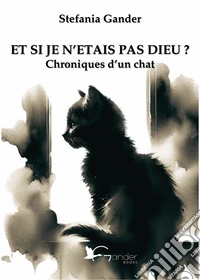 Et si je n'etais pas Dieu? Chroniques d'un chat libro