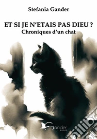 Et si je n'etait pas Dieu? Chroniques d'un chat libro