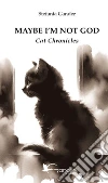 Maybe I'm not God. Cat chronicles libro