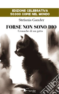 Forse non sono Dio. Cronache di un gatto libro