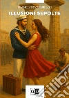 Illusioni sepolte libro
