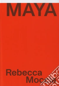 Rebecca Moccia. Maya. Ediz. italiana e inglese libro