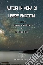 Autori in vena di libere emozioni. Ediz. integrale libro