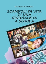 Scampoli di vita di una giornalista a scuola. Ediz. integrale libro