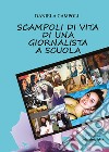 Scampoli di vita di una giornalista a scuola. Ediz. integrale libro