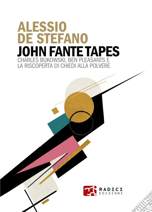 John Fante Tapes. Charles Bukowski, Ben Pleasants e la riscoperta di «Chiedi alla polvere»