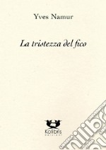 La tristezza del fico. Ediz. italiana e francese libro