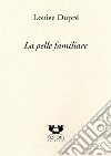 La pelle familiare. Ediz. italiana e francese libro