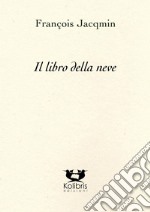 Il libro della neve. Ediz. italiana e francese libro