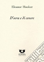 D'ocra e di cenere. Ediz. italiana e inglese