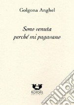 Sono venuta perché mi pagavano. Testo portoghese a fronte. Ediz. bilingue libro