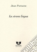 La strana lingua. Testo francese a fronte libro