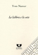 Le labbra e la sete. Testo francese a fronte libro