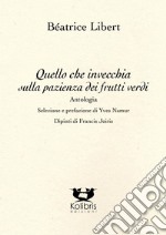 Quello che invecchia sulla pazienza dei frutti verdi. Ediz. multilingue libro