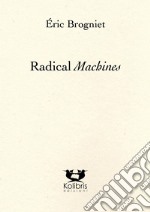 Radical machines. Ediz. francese e italiana libro