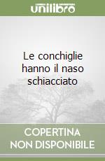 Le conchiglie hanno il naso schiacciato libro
