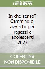 In che senso? Cammino di avvento per ragazzi e adolescenti 2023 libro