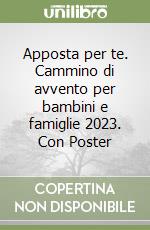 Apposta per te. Cammino di avvento per bambini e famiglie 2023. Con Poster libro