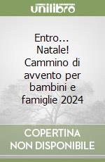 Entro... Natale! Cammino di avvento per bambini e famiglie 2024 libro