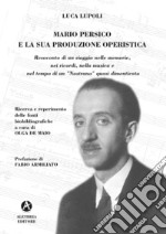 Mario Persico e la sua produzione operistica. Ediz. illustrata libro