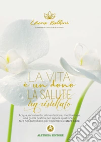 La vita è un dono, la salute un risultato