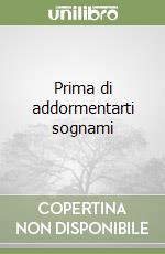 Prima di addormentarti sognami