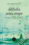 Melodia senza tempo. 39 racconti di saggezza semplice in tempi dfficili libro