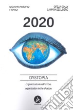 2020 dystopia. Organizzazioni nell'ombra-Organization in the shadow libro