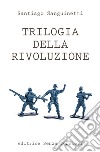 Trilogia della rivoluzione libro