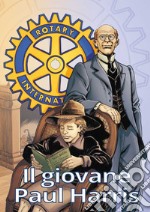 Il giovane Paul Harris. La gioventù del fondatore del Rotary libro