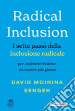 Radical inclusion. I sette passi della inclusione radicale. Per costruire insieme un mondo più giusto libro