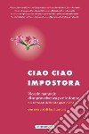 Ciao ciao impostora. Piccolo manuale di sopravvivenza per le donne nei tornanti della vita quotidiana libro