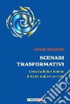 Scenari trasformativi. Come modellare insieme il futuro migliore per tutti libro