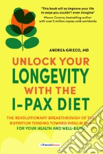 Unlock your longevity with the i-pax diet. The revolutionary breakthrough of the nutrition tending toward insulin pax for your health and well-being libro