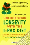 Unlock your longevity with the i-pax diet. The revolutionary breakthrough of the nutrition tending toward insulin pax for your health and well-being libro