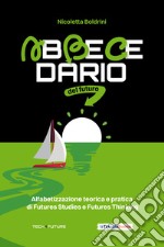 Abbecedario del futuro. Alfabetizzazione teorica e pratica di Futures Studies e Futures Thinking libro