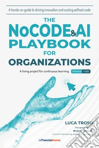 The NoCode & AI Playbook for Organizations. A hands-on guide to driving innovation and scaling without code libro