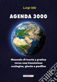 Agenda 3000. Manuale di teoria e pratica verso una transizione giusta, ecologica e pacifica libro