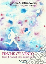 Finché c'è vento (anni di riservati versi qui riversati) libro