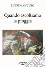 Quando ascoltiamo la pioggia libro