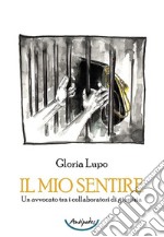 Il mio sentire. Un avvocato tra i collaboratori di giustizia libro