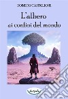 L'albero ai confini del mondo libro di Castiglione Roberto