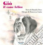 Giò il cane felice. Ediz. illustrata libro